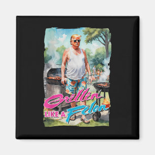 Grillin Like A Felon Funny Trump 2024 Chillin Like Magneet