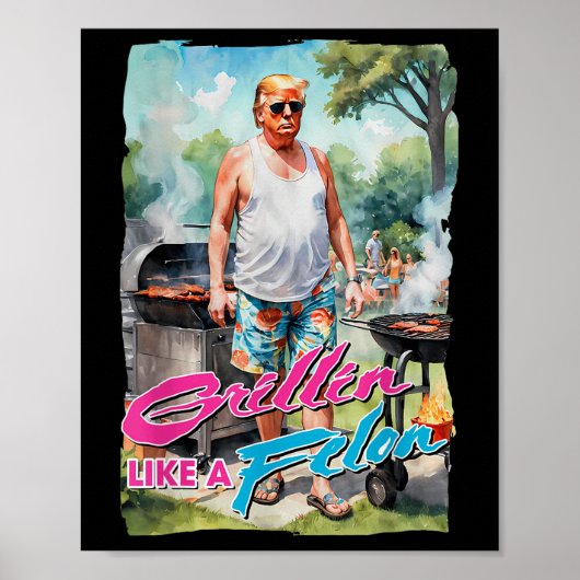 Grillin Like A Felon Funny Trump 2024 Chillin Like Poster (Voorkant)