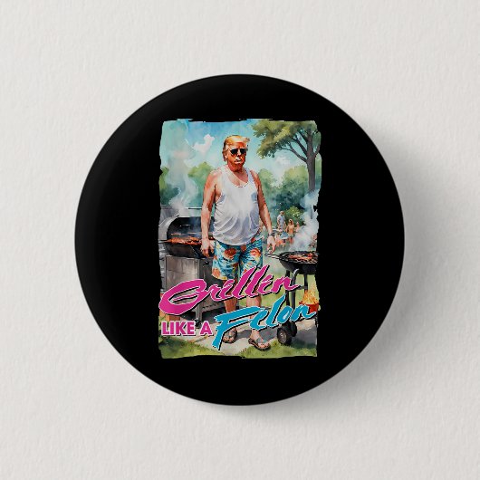 Grillin Like A Felon Funny Trump 2024 Chillin Like Ronde Button 5,7 Cm (Voorkant)