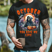 Grim Reaper Oktober You Give Me Life Halloween T-shirt