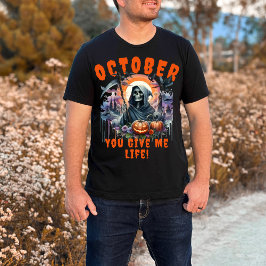 Grim Reaper Oktober You Give Me Life Halloween T-shirt