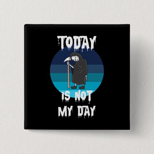 Grim Reaper - Vandaag is het niet mijn dag Vierkante Button 5,1 Cm (Voorkant)