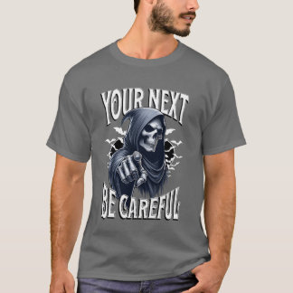 grimmig je net wees voorzichtig vriend t-shirt
