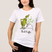 Grinch | Grappige Koffie Nodig Tri-Blend Shirt (Voorkant)