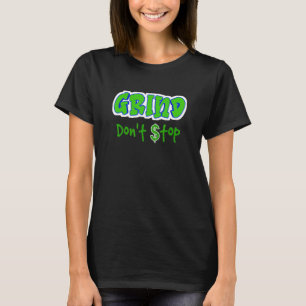 Grind houdt niet op met hard werken die de gruweli t-shirt