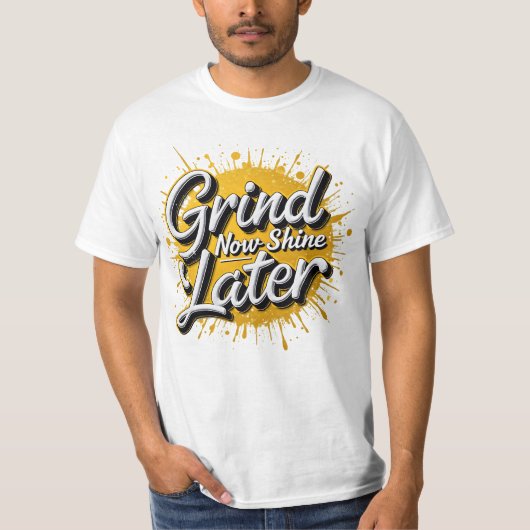Grind nu Shine later! Motivatie drukte T-shirt (Voorkant)