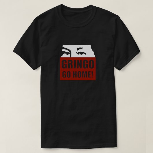 GRINGO GA NAAR HUIS! T-SHIRT (Design voorkant)