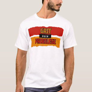 Grit over Privilege™ afgescheurd door het systeem T-shirt