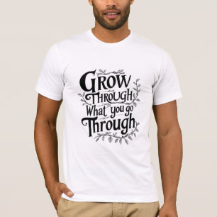 Groei door wat je doormaakt t-shirt