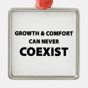 Groei en comfort kunnen nooit naast elkaar bestaan metalen ornament