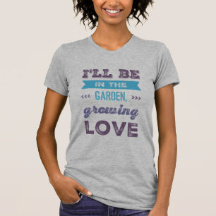 Groei liefde in stijl met onze 'I'll be in the Gar T-shirt
