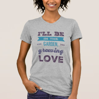 Groei liefde in stijl met onze 'I'll be in the Gar T-shirt