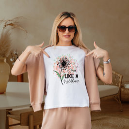 Groeien als een wilde bloem t-shirt