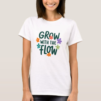 Groeien met de stroom – Bloemtypografie Vrouwen T-shirt