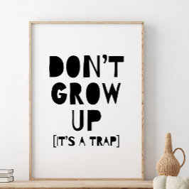 Groeien Niet Op Het Is Een Val Print, Kinderkamer  Poster