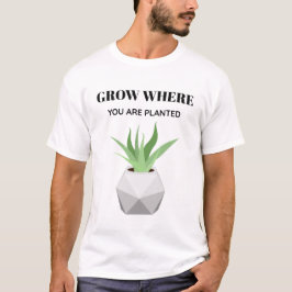 Groeien waar je geplant T-shirt | Positieve startw
