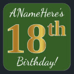 Groen, Faux Gold 18th Birthday   Eigen naam Vierkante Sticker<br><div class="desc">Sticker Dit eenvoudige verjaardagsverjaardagsverjaardagsontwerp bevat een boodschap als "ANameHere’s 18th Birthday!", met de "18th" met een faux/imitation gouden-geïnspireerde kleurverschijning, op een groen gekleurde achtergrond. De naam kan gepersonaliseerd worden. Stickers als deze kunnen misschien een geschenk zijn voor iemand die zijn achttiende verjaardag viert, of ze kunnen misschien gebruikt worden als...</div>