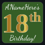 Groen, Faux Gold 18th Birthday   Eigen naam Vierkante Sticker<br><div class="desc">Sticker Dit eenvoudige verjaardagsverjaardagsverjaardagsontwerp bevat een boodschap als "ANameHere’s 18th Birthday!", met de "18th" met een faux/imitation gouden-geïnspireerde kleurverschijning, op een groen gekleurde achtergrond. De naam kan gepersonaliseerd worden. Stickers als deze kunnen misschien een geschenk zijn voor iemand die zijn achttiende verjaardag viert, of ze kunnen misschien gebruikt worden als...</div>
