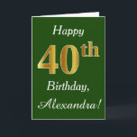 Groen, Faux Gold 40th Birthday   aangepaste naam Kaart<br><div class="desc">Dit eenvoudige verjaardagskaartontwerp kenmerkt het bericht "Happy 40th Birthday",  met de "40th" een faux goudachtig uiterlijk. Het kenmerkt ook een douanenaam,  en een donkergroene achtergrond. Het zou kunnen worden gegeven aan iemand die zijn veertigste verjaardag viert.</div>