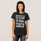 Groom A Dog niet Kinder T-shirt (Voorkant volledig)