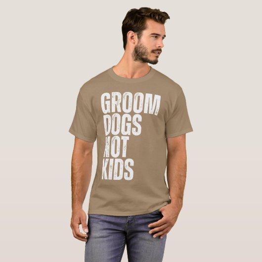 Groom Dogs Not Dog Groomer Dogs Grooming vriend vo T-shirt (Voorkant volledig)