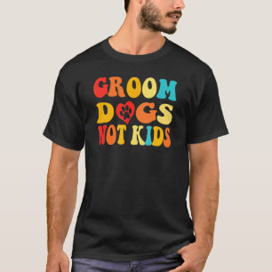 Groom Dogs not Kinder Dog Groomer Pet Grooming Gro T-shirt