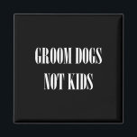 Groom Dogs not Kinder Funny Dog Groomer Pet Magneet<br><div class="desc">Groom Dogs not Kinder Funny Dog Groomer Pet</div>