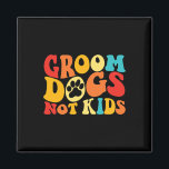Groom Dogs not Kinder Funny Dogs Cute Meme Groovy  Magneet<br><div class="desc">Groom Dogs not Kinder Funny Dogs Cute Meme Groovy  Dog</div>