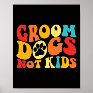 Groom Dogs not Kinder Funny Dogs Cute Meme Groovy Poster