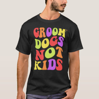 Groom Dogs not Kinder Retro Women Funny T-shirt