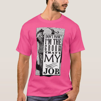 Groom Donx27t Panic Thatx27s Mijn baan T-shirt