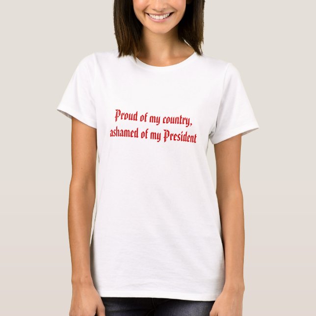Groot van mijn land, beschaamd over mijn President T-shirt (Voorkant)