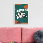 Grootheid Zit In De Groove Canvas Afdruk (Insitu (Woonkamer))