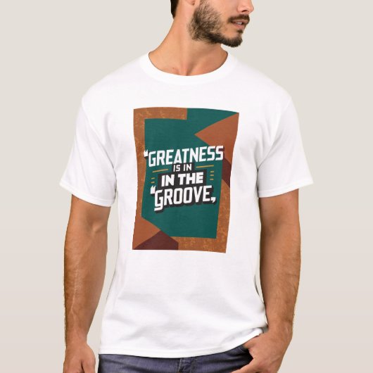 Grootheid Zit In De Groove T-shirt (Voorkant)
