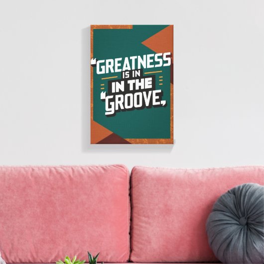 Grootsheid zit in de groove canvas afdruk (Insitu (Woonkamer))