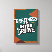 Grootsheid zit in de groove canvas afdruk (Voorkant)