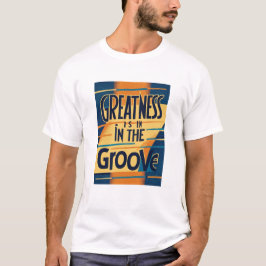 Grootsheid zit in de Groove optie 3 T-shirt