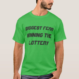 Grootste angst: de loterij winnen t-shirt