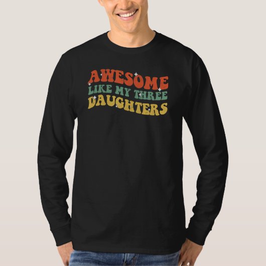Groovy Awesome Like My Three Daughters Fathers Day T-shirt (Voorkant)
