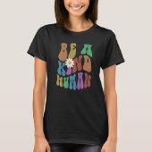 Groovy BE A KIND HUMAN Retro Anti Bullying Choose T-shirt (Voorkant)
