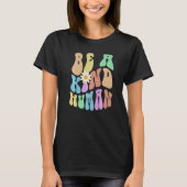 Groovy BE A KIND HUMAN Retro Stop Bullying Choose  T-shirt (Voorkant)