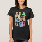 Groovy BE A NICE HUMAN Retro Stop Bullying Choose  T-shirt (Voorkant)