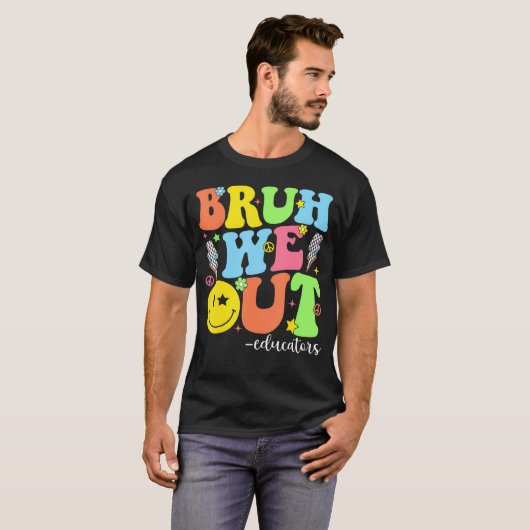 Groovy Bruh We Out Educators Last Day School T-shirt (Voorkant volledig)