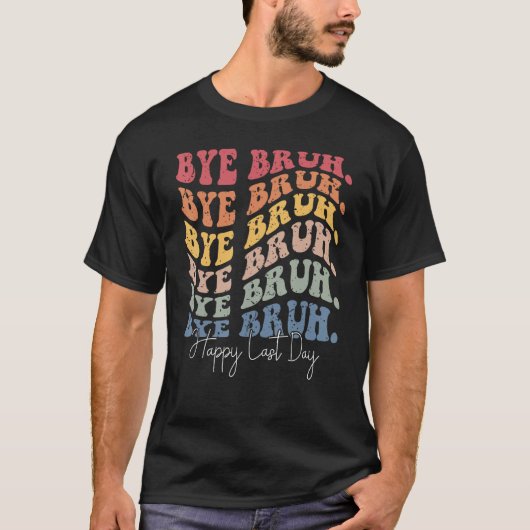 Groovy Bye Bruh Happy Last Day of School Teacher S T-shirt (Voorkant)