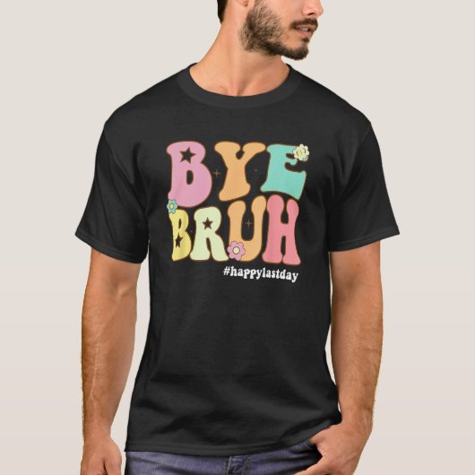 Groovy Bye Bruh Happy Last Day of School Teacher S T-shirt (Voorkant)