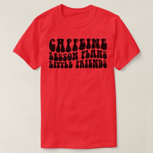 Groovy Caffeine Lesson Plans Little Friends Teache T-shirt (Design voorkant)