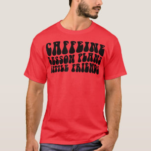 Groovy Caffeine Lesson Plans Little Friends Teache T-shirt