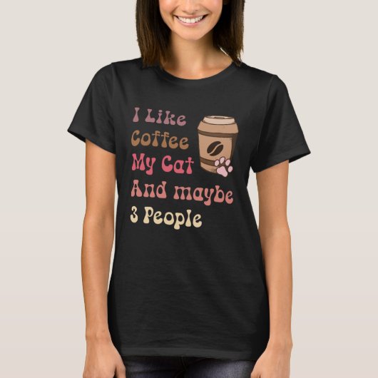Groovy Coffee Lovers I Like Coffee My Cat and Mayb T-shirt (Voorkant)