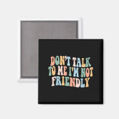 Groovy Dont Talk To Me I'm Not Friendly  Magneet (Voorkant / Achterkant)