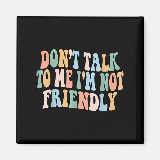 Groovy Dont Talk To Me I'm Not Friendly  Magneet (Voorkant)